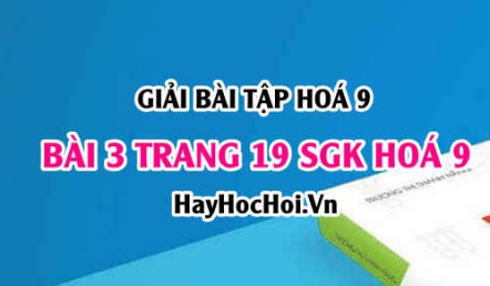 Giải bài 3 trang 19 SGK Hoá 9: Một số Axit quan trọng: Axit sunfuric H2SO4 và Axit Clohidric HCl